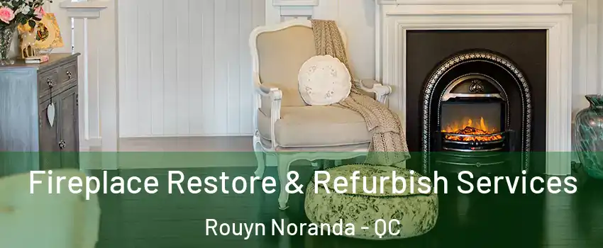 Fireplace Restore & Refurbish Services Rouyn Noranda - QC