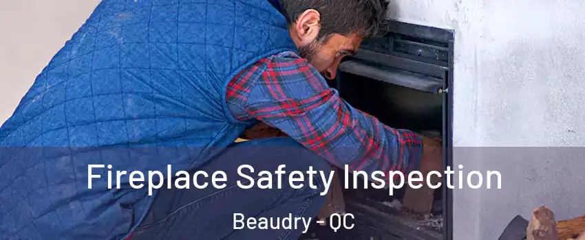  Fireplace Safety Inspection Beaudry - QC