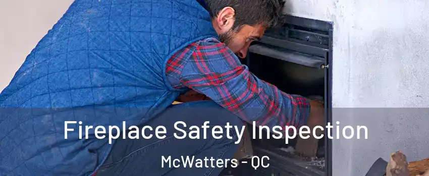  Fireplace Safety Inspection McWatters - QC