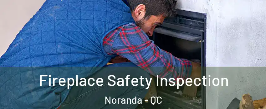  Fireplace Safety Inspection Noranda - QC