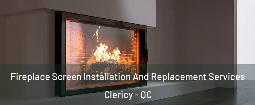 Fireplace Screen Installation And Replacement Services Clericy - QC