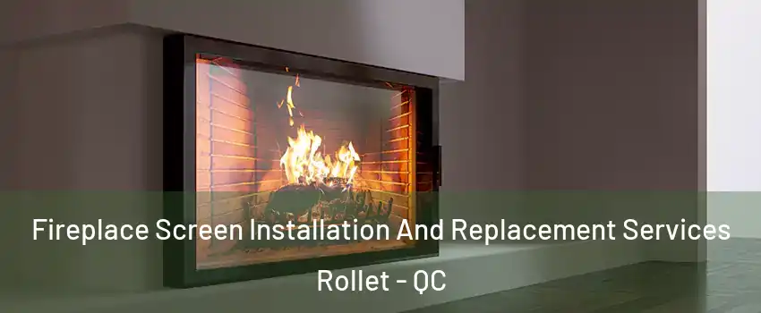 Fireplace Screen Installation And Replacement Services Rollet - QC