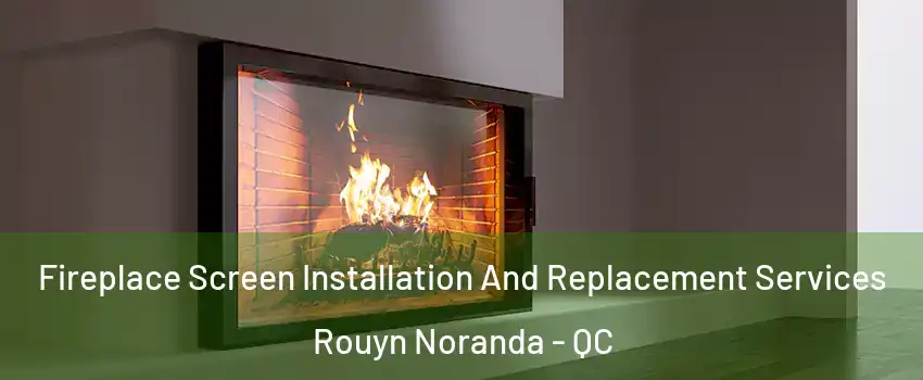 Fireplace Screen Installation And Replacement Services Rouyn Noranda - QC