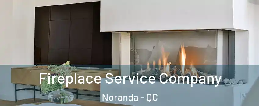  Fireplace Service Company Noranda - QC