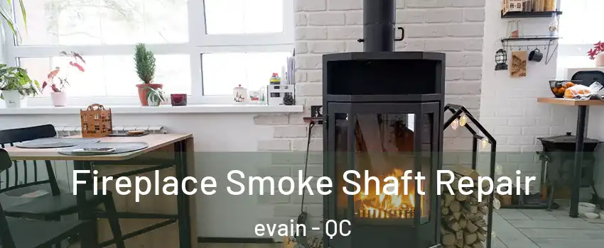  Fireplace Smoke Shaft Repair evain - QC