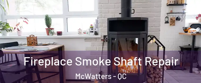 Fireplace Smoke Shaft Repair McWatters - QC