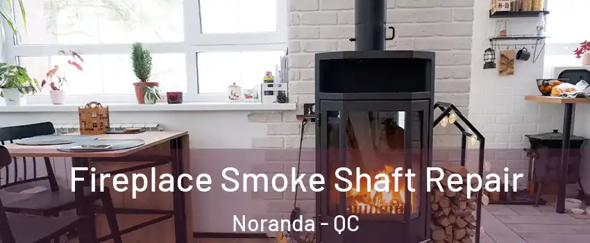  Fireplace Smoke Shaft Repair Noranda - QC