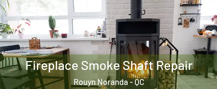  Fireplace Smoke Shaft Repair Rouyn Noranda - QC