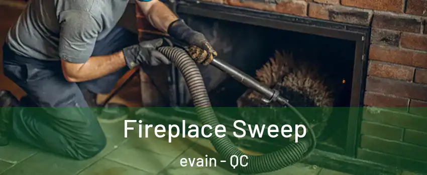  Fireplace Sweep evain - QC