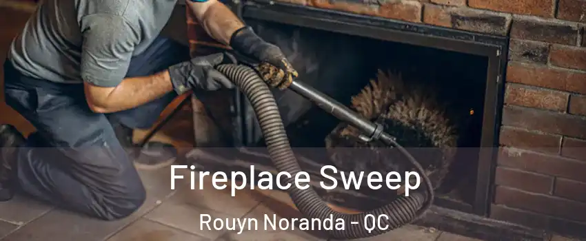  Fireplace Sweep Rouyn Noranda - QC