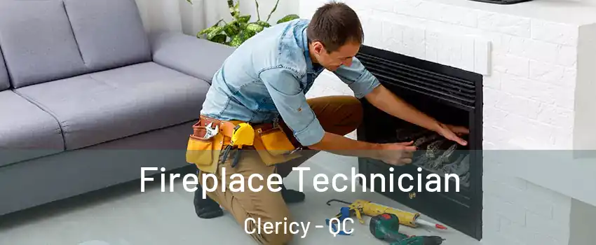 Fireplace Technician Clericy - QC