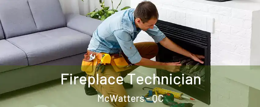  Fireplace Technician McWatters - QC
