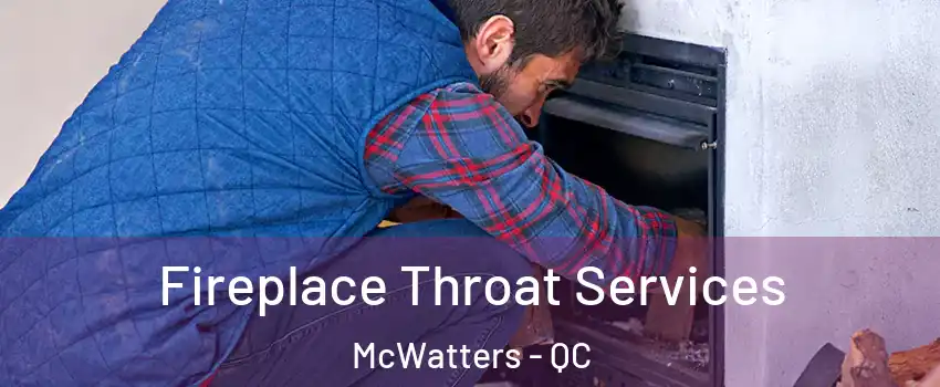  Fireplace Throat Services McWatters - QC