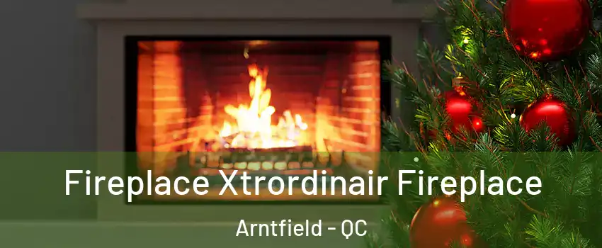 Fireplace Xtrordinair Fireplace Arntfield - QC