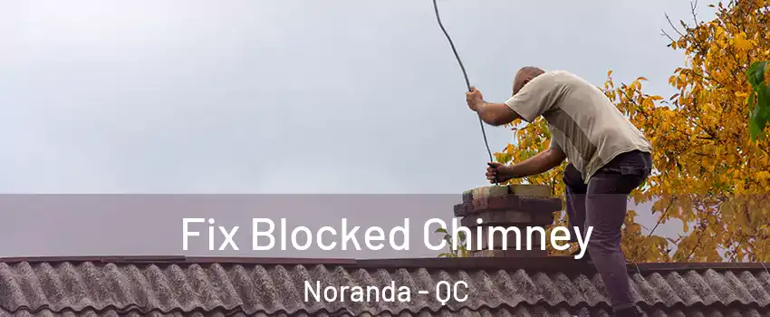  Fix Blocked Chimney Noranda - QC