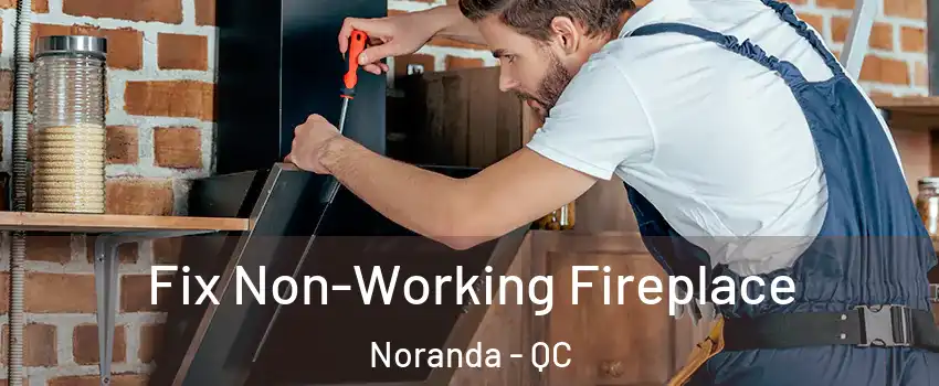  Fix Non-Working Fireplace Noranda - QC
