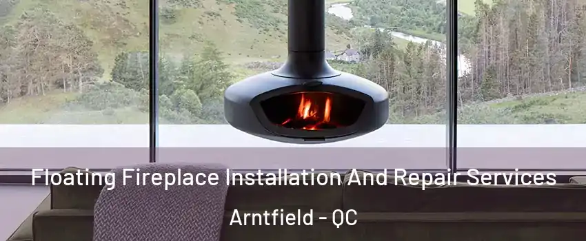  Floating Fireplace Installation And Repair Services Arntfield - QC