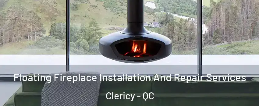  Floating Fireplace Installation And Repair Services Clericy - QC