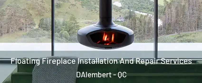  Floating Fireplace Installation And Repair Services DAlembert - QC