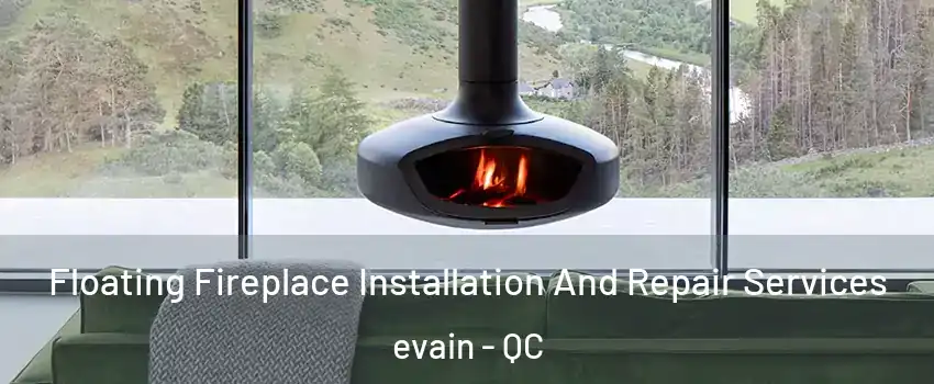  Floating Fireplace Installation And Repair Services evain - QC