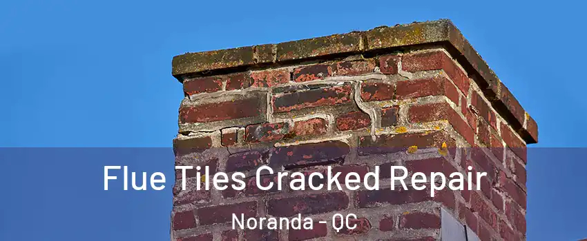  Flue Tiles Cracked Repair Noranda - QC