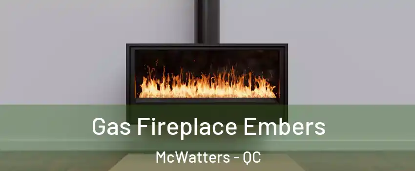  Gas Fireplace Embers McWatters - QC