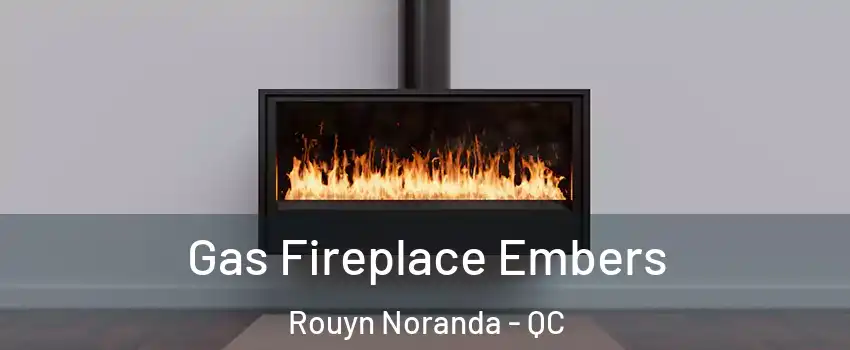  Gas Fireplace Embers Rouyn Noranda - QC