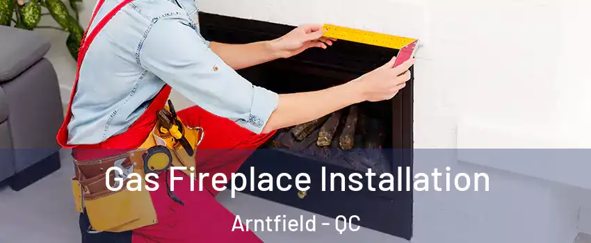  Gas Fireplace Installation Arntfield - QC