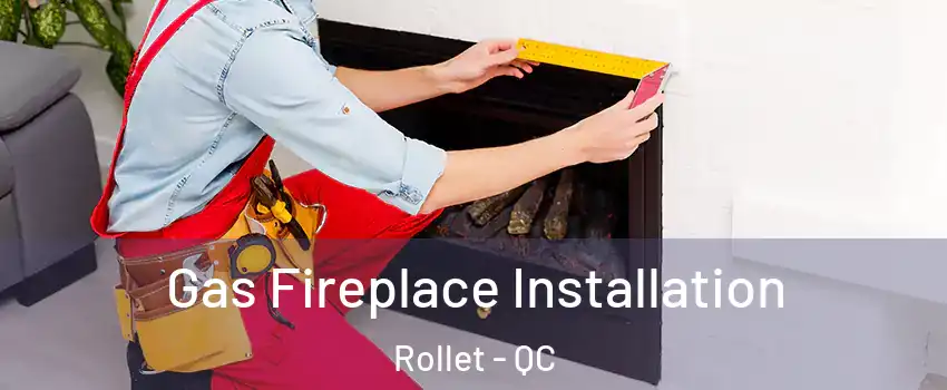  Gas Fireplace Installation Rollet - QC