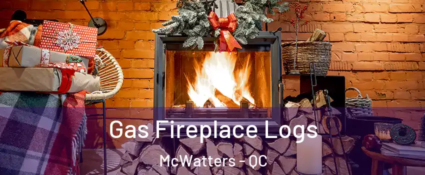  Gas Fireplace Logs McWatters - QC