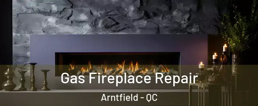  Gas Fireplace Repair Arntfield - QC