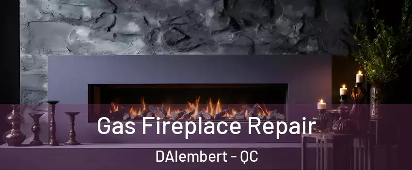  Gas Fireplace Repair DAlembert - QC