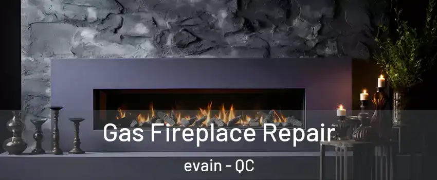  Gas Fireplace Repair evain - QC