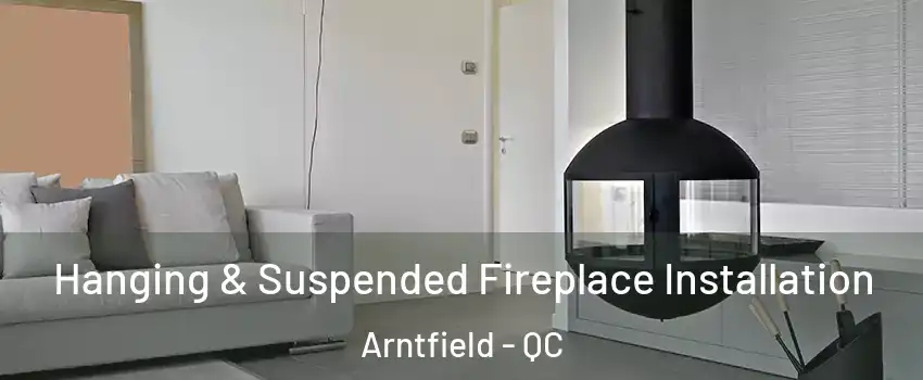 Hanging & Suspended Fireplace Installation Arntfield - QC