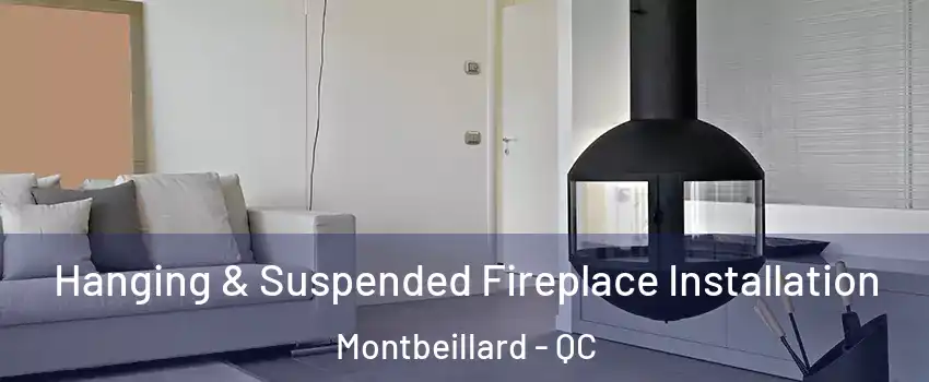 Hanging & Suspended Fireplace Installation Montbeillard - QC