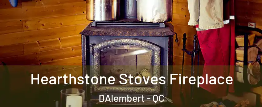 Hearthstone Stoves Fireplace DAlembert - QC