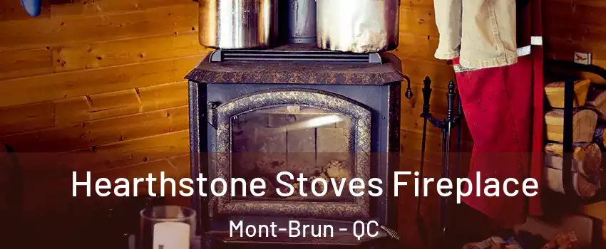 Hearthstone Stoves Fireplace Mont-Brun - QC