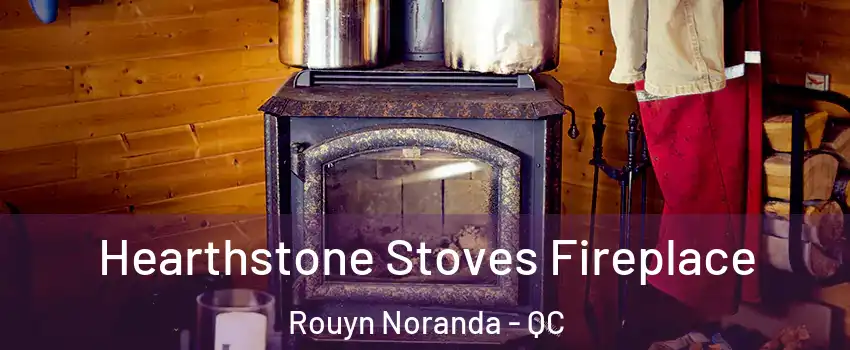 Hearthstone Stoves Fireplace Rouyn Noranda - QC