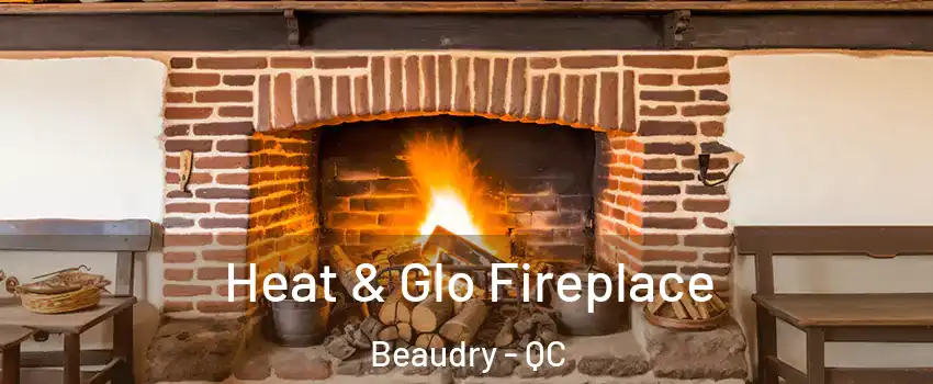  Heat & Glo Fireplace Beaudry - QC