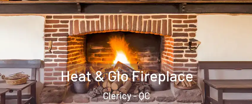  Heat & Glo Fireplace Clericy - QC