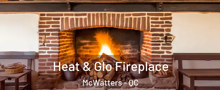  Heat & Glo Fireplace McWatters - QC