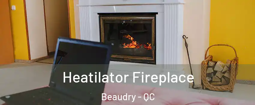  Heatilator Fireplace Beaudry - QC