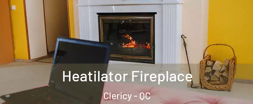  Heatilator Fireplace Clericy - QC