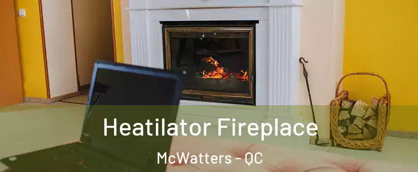  Heatilator Fireplace McWatters - QC