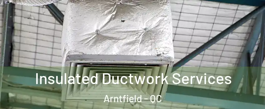  Insulated Ductwork Services Arntfield - QC