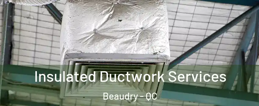  Insulated Ductwork Services Beaudry - QC