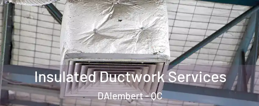  Insulated Ductwork Services DAlembert - QC