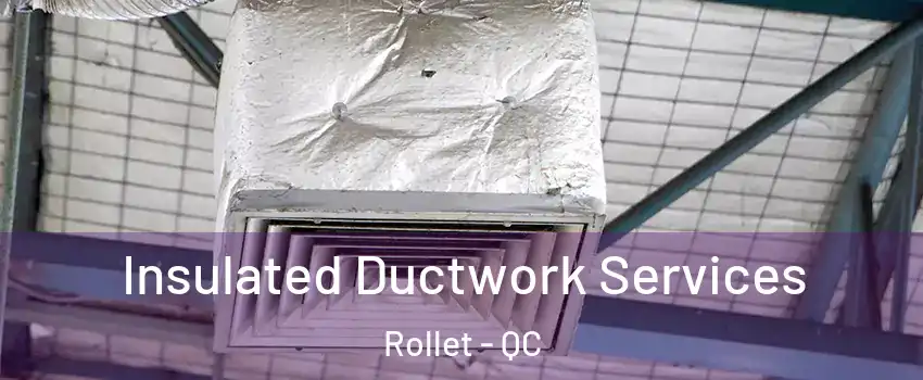  Insulated Ductwork Services Rollet - QC