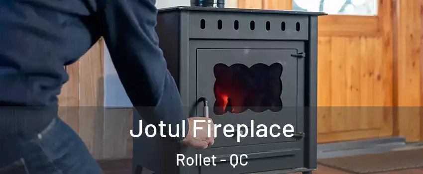  Jotul Fireplace Rollet - QC