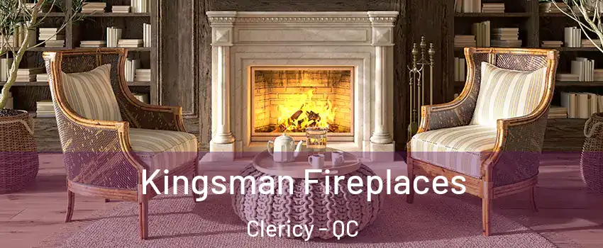  Kingsman Fireplaces Clericy - QC